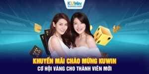 Khuyến Mãi Chào Mừng KUWIN - Cơ Hội Vàng Cho Thành Viên Mới