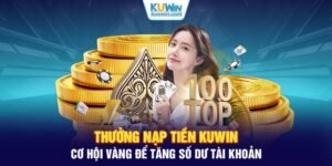 Thưởng Nạp Tiền KUWIN – Cơ Hội Vàng Để Tăng Số Dư Tài Khoản